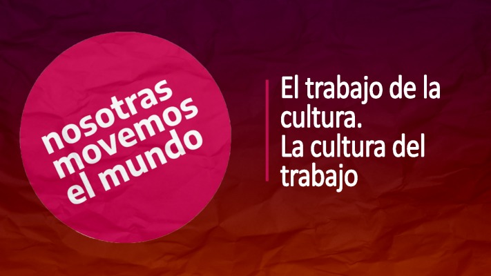 El Trabajo de la Cultura. La Cultura del Trabajo