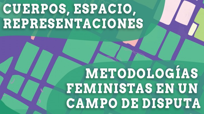 Cuerpos, espacios, representaciones. Metodologas feministas en un campo de disputas.