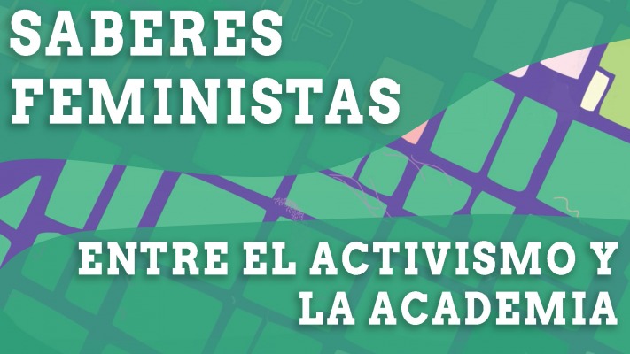 Saberes feministas entre el activismo y la academia